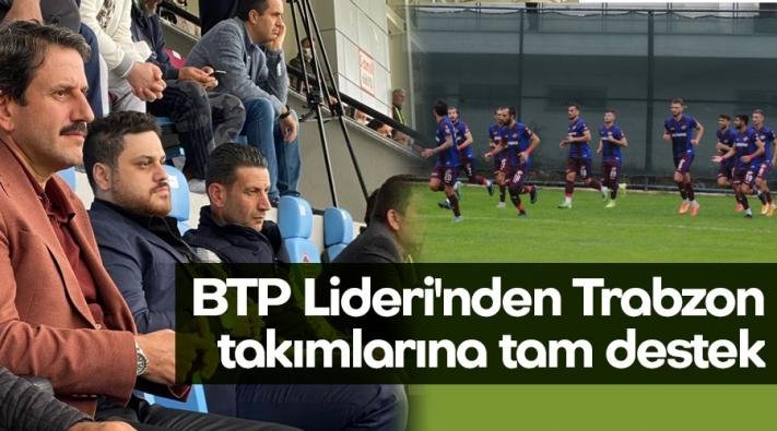 < BTP Lideri’nden Trabzon takımlarına tam destek