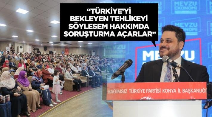 “Türkiye’yi bekleyen tehlikeyi söylesem hakkımda soruşturma açarlar”