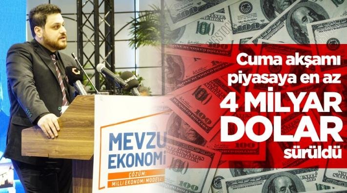 CUMA  AKŞAMI piyasaya en az 4 milyar dolar sürüldü.