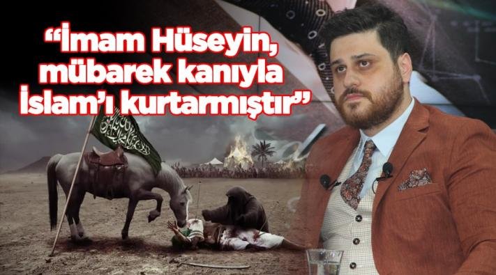 İmam Hüseyin, mübarek kanıyla İslam ’ı kurtarmıştır